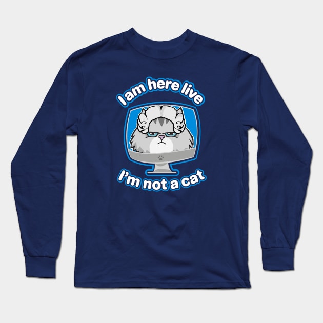 I am here live, I'm not a cat Long Sleeve T-Shirt by BOEC Gear